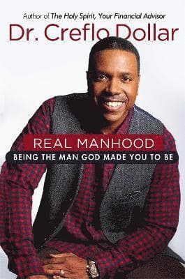 Real Manhood: Being the Man God Made You to Be