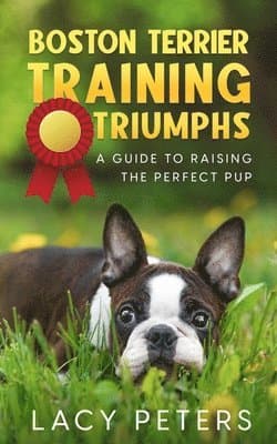 Omslag till boken Boston Terrier Training Triumphs av Lacy Peters