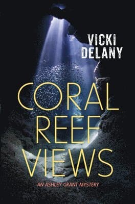 Coral Reef Views: An Ashley Grant Mystery
