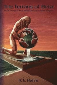 The Terrans of Beta: Book Three in the When Wolds Collide Series