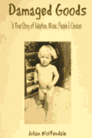Damaged Goods: A True Story of Adoption, Music, People & Choices