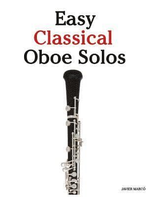 Easy Classical Oboe Solos: Featuring Music of Bach, Beethoven, Wagner, Handel and Other Composers