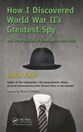 How I Discovered World War II's Greatest Spy and Other Stories of Intelligence and Code