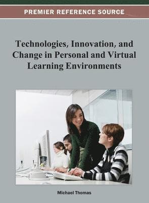 Technologies, Innovation, and Change in Personal and Virtual Learning Environments