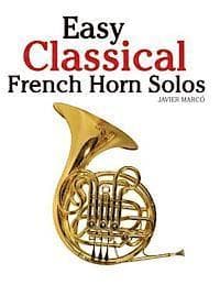 Easy Classical French Horn Solos: Featuring Music of Bach, Beethoven, Wagner, Handel and Other Composers
