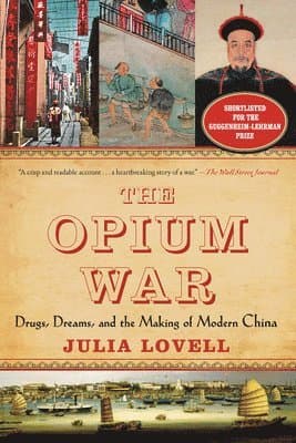 The Opium War: Drugs, Dreams, and the Making of Modern China