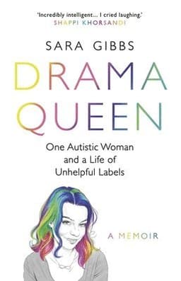 Drama Queen: One Autistic Woman and a Life of Unhelpful Labels