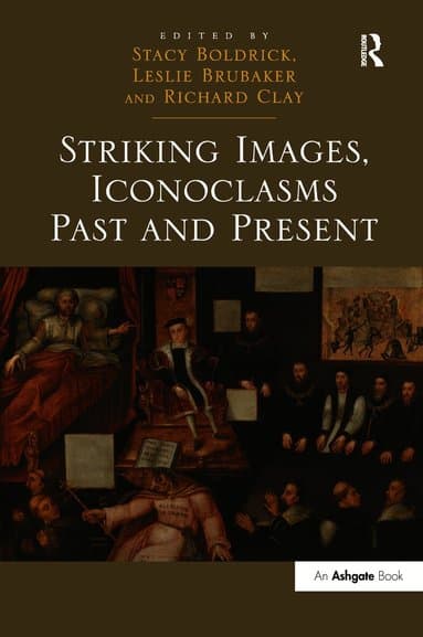 Striking Images, Iconoclasms Past and Present