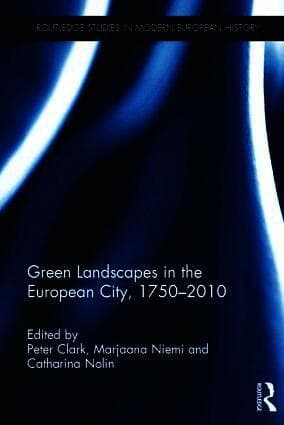 Green Landscapes in the European City, 1750-2010