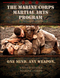 The Marine Corps Martial Arts Program: The Complete Combat System