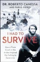 Omslag till boken I Had to Survive: How a Plane Crash in the Andes Inspired My Calling to Save Lives av Roberto Canessa