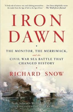 Iron Dawn: The Monitor, the Merrimack, and the Civil War Sea Battle That Changed History