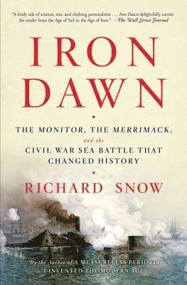 Iron Dawn: The Monitor, the Merrimack, and the Civil War Sea Battle That Changed History
