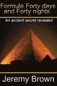 Formula forty days and forty nights: An Ancient secret revealed