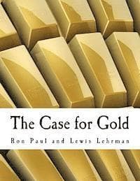 The Case for Gold (Large Print Edition): A Minority Report of the U.S. Gold Commission