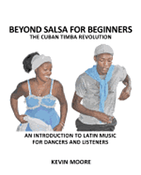 Beyond Salsa for Beginners: The Cuban Timba Revolution: An Introduction to Latin Music for Dancers and Listeners
