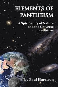 Elements of Pantheism: A Spirituality of Nature and the Universe