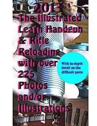 2013 The Illustrated Learn Handgun & Rifle Reloading with over 225 photos and/or