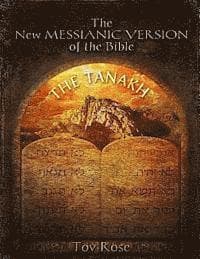 The New Messianic Version of the Bible: The Tanach (The Old Testament)