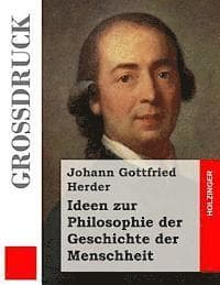Ideen zur Philosophie der Geschichte der Menschheit (Großdruck)