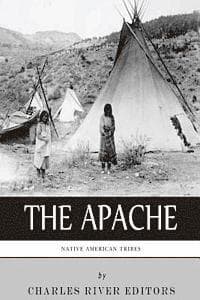 Native American Tribes: The History and Culture of the Apache