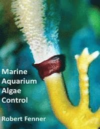 Omslag till boken Marine Aquarium Algae Control av Robert Fenner