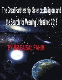 The Great Partnership: Science, Religion, and the Search for Meaning Unleashed 2013