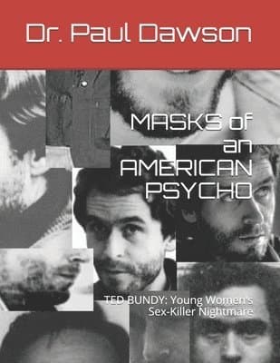 MASKS of an AMERICAN PSYCHO: TED BUNDY: Young Women's Sex-Killer Nightmare