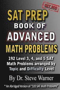 SAT Prep Book of Advanced Math Problems: 192 Level 3, 4 and 5 SAT Math Problems Arranged By Topic And Difficulty Level