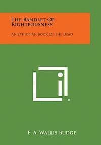 The Bandlet of Righteousness: An Ethiopian Book of the Dead