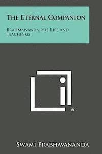 The Eternal Companion: Brahmananda, His Life and Teachings