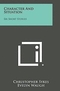 Character and Situation: Six Short Stories