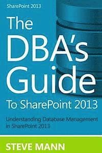 The DBA'S Guide to SharePoint 2013