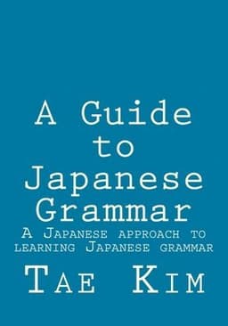 A Guide to Japanese Grammar: A Japanese approach to learning Japanese grammar