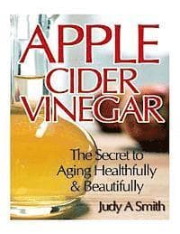 Apple Cider Vinegar: The Secret to Aging Healthfully & Beautifully