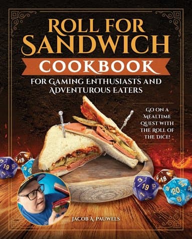 Roll for Sandwich® Cookbook for Gaming Enthusiasts and Adventurous Eaters