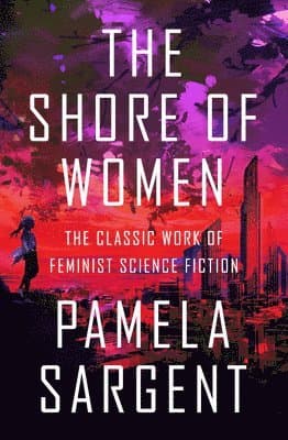 The Shore of Women: The Classic Work of Feminist Science Fiction