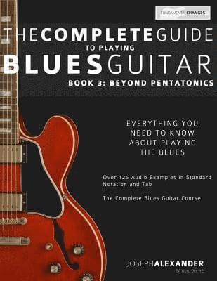 The Complete Guide to Playing Blues Guitar: Book Three - Beyond Pentatonics