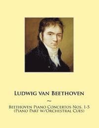 Beethoven Piano Concertos Nos. 1-5 (Piano Part w/Orchestral Cues)