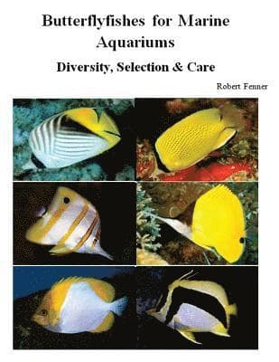 Butterflyfishes for Marine Aquariums: Diversity, Selection & Care