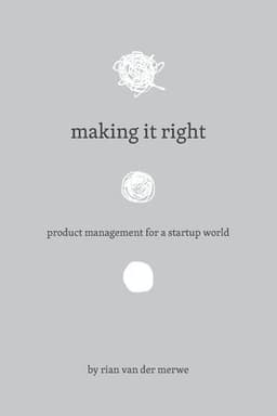 Making It Right: Product Management For A Startup World
