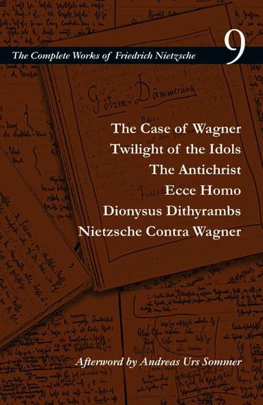 Case of Wagner / Twilight of the Idols / the Antichrist / Ecce Homo / Dionysus Dithyrambs / Nietzsche Contra Wagner