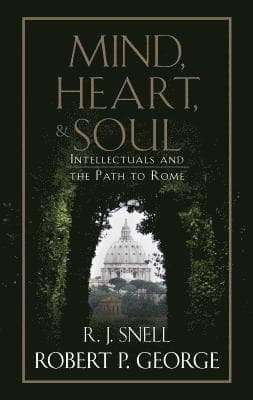 Mind, Heart, and Soul: Intellectuals and the Path to Rome