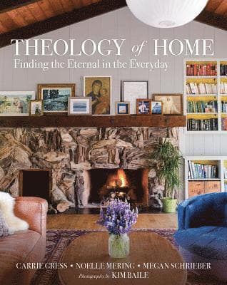Theology of Home: Finding the Eternal in the Everyday