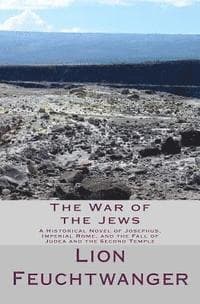 The War of the Jews: A Historical Novel of Josephus, Imperial Rome, and the Fall of Judea and the Second Temple