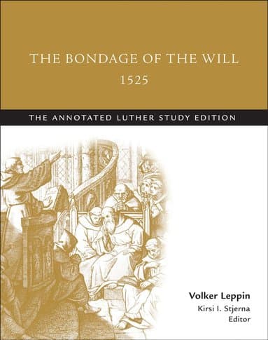 Bondage of the Will, 1525 (abridged)