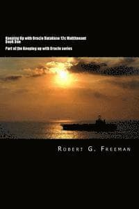 Keeping Up With Oracle Database 12c Multitenant - Book One: CDBs, PDBs and the Multitenant World