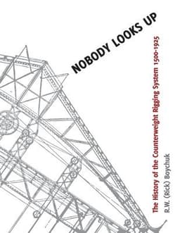 Nobody Looks Up: The History of the Counterweight Rigging System: 1500 to 1925