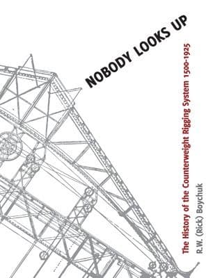 Nobody Looks Up: The History of the Counterweight Rigging System: 1500 to 1925