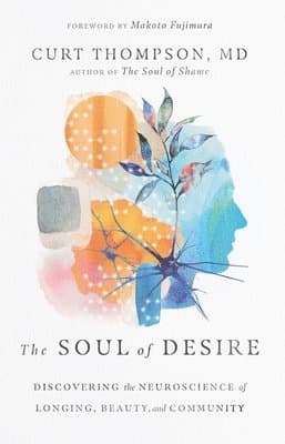 Soul of Desire - Discovering the Neuroscience of Longing, Beauty, and Community